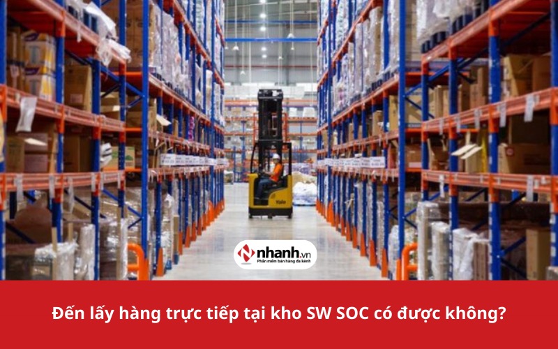 Đến lấy hàng trực tiếp tại kho SW SOC có được không?