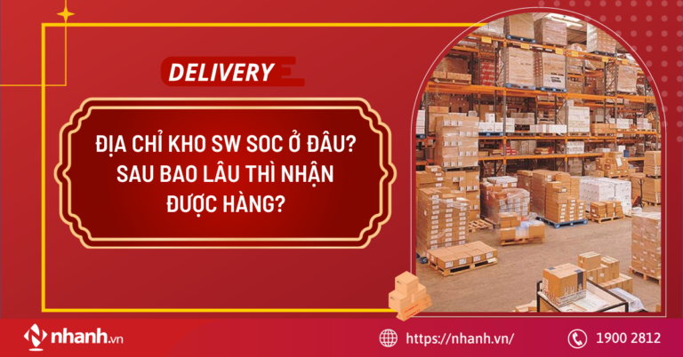 Địa chỉ kho SW SOC ở đâu? Sau bao lâu thì nhận được hàng?