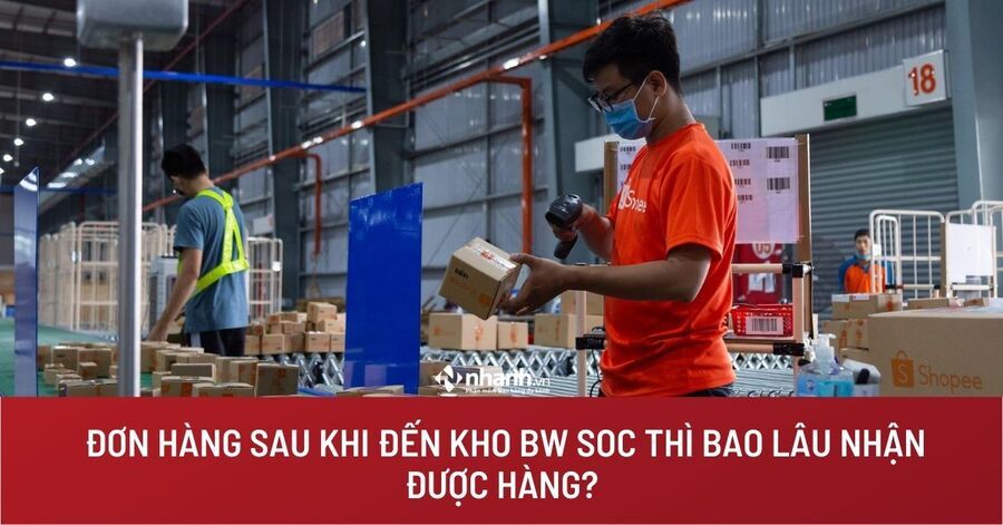 Đơn hàng sau khi đến kho BW Soc thì bao lâu nhận được hàng