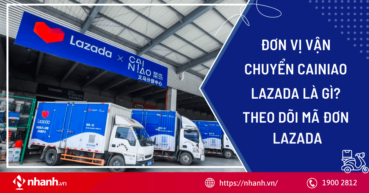 Đơn vị vận chuyển Cainiao Lazada là gì? Theo dõi mã đơn Lazada 2024