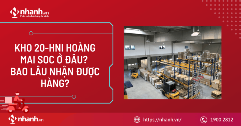 Kho 20-HNI Hoàng Mai SOC ở đâu? Bao lâu nhận được hàng?