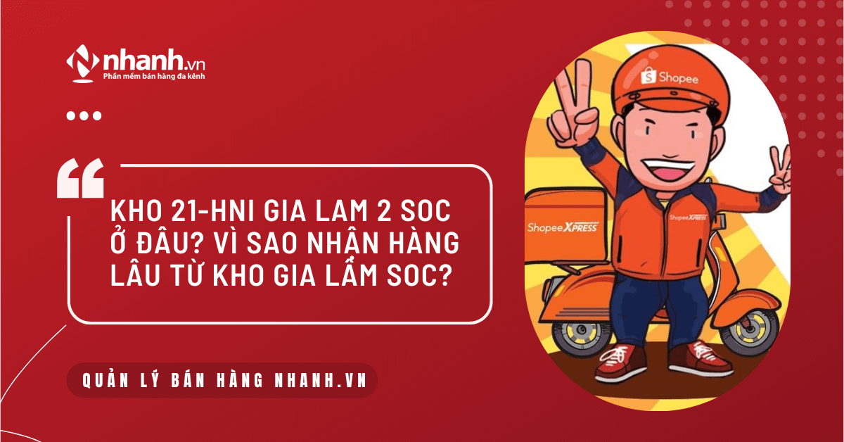 Kho 21-HNI Gia Lam 2 SOC ở đâu? Vì sao nhận hàng lâu từ kho Gia Lam SOC