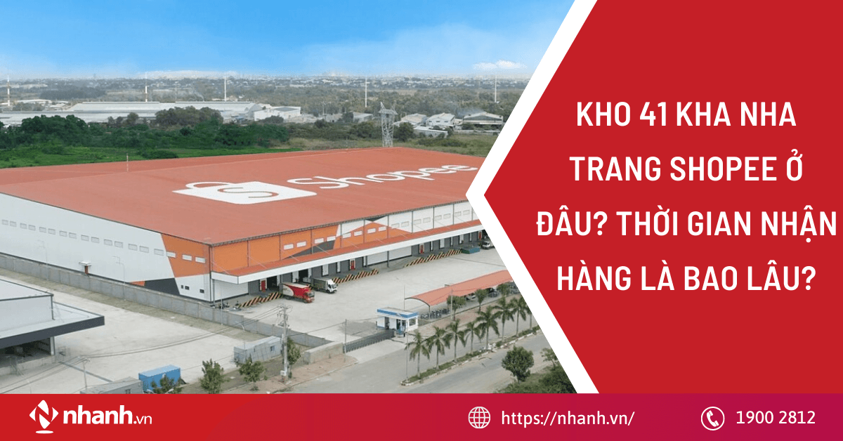 Kho 41 KHA Nha Trang Shopee ở đâu? Bao lâu sẽ nhận được hàng?