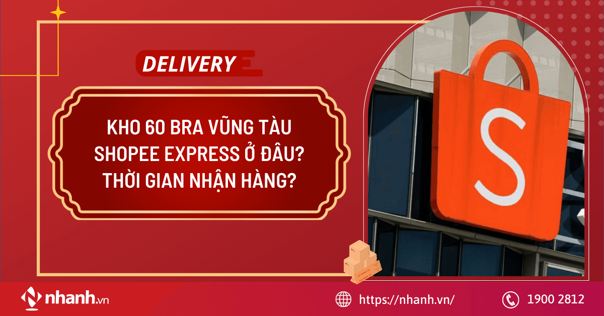 Kho 60 Bra Vũng Tàu Shopee Express ở đâu? Thời gian nhận hàng?