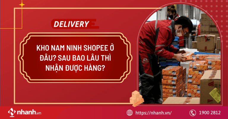 Kho Nam Ninh Shopee ở đâu? Sau bao lâu thì nhận được hàng?