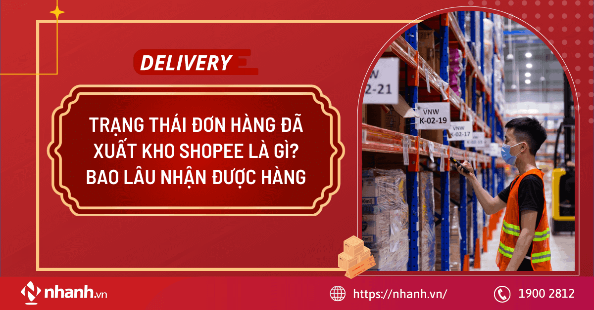 Trạng thái đơn hàng đã xuất kho Shopee là gì? Bao lâu nhận được hàng