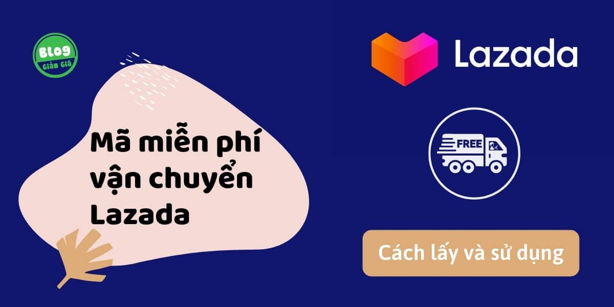 Cách Lấy, Sử Dụng Mã Miễn Phí Vận Chuyển Lazada